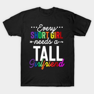 Every Short Girl Needs A Tall Girlfriend Lgbt T-Shirt